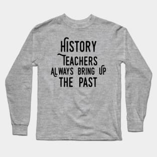 history teacher ,appreciation quotes , history teacher meme 2020 , community  trend history teacher Long Sleeve T-Shirt